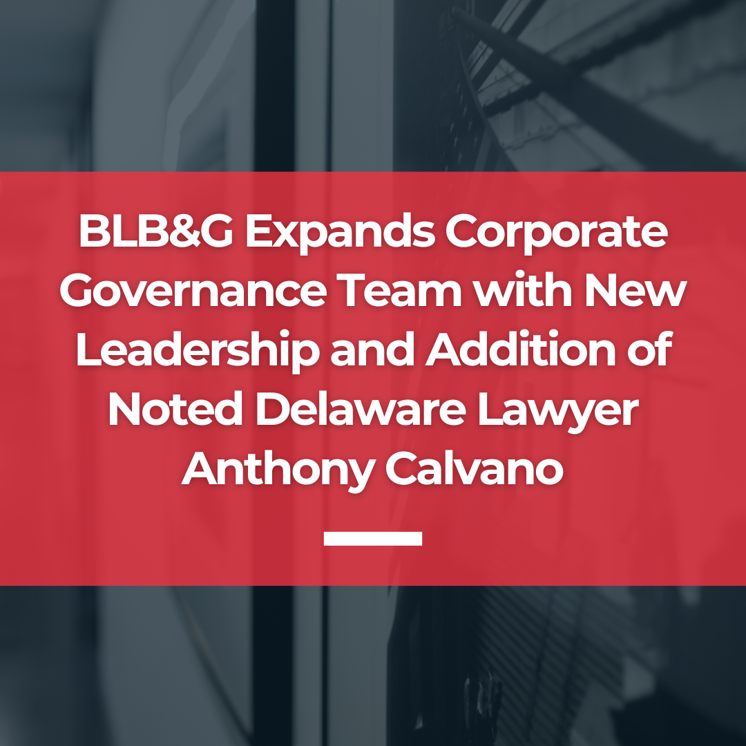 Bernstein Litowitz Berger & Grossmann Expands Corporate Governance Team with New Leadership and Addition of Noted Delaware Lawyer Anthony Calvano